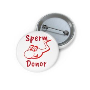 Sperm Donor Funny Pin Button Joke Adult Humor