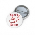 Sperm Donor Funny Pin Button Joke Adult Humor